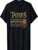 Taters Po-Ta-Toes Boil Em Mash Em Stick Em In A Stew T-Shirt