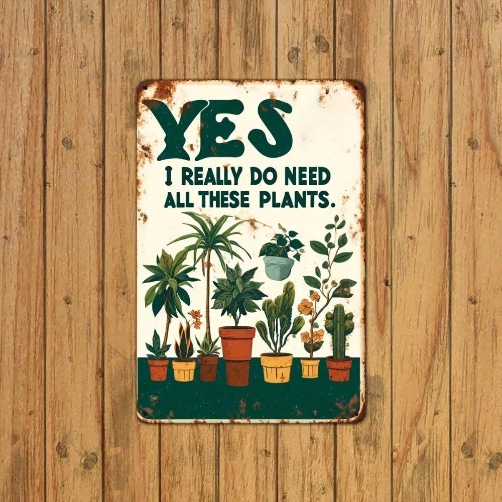 Vintage Metal Tin Sign Yes I Really Need All These Plants 8x12 Inch Rustic Farmhouse Wall Art Decor