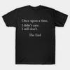 Once Upon A Time I Didn't Care T Shirt For Joke Birthday Funny Rude Offensive