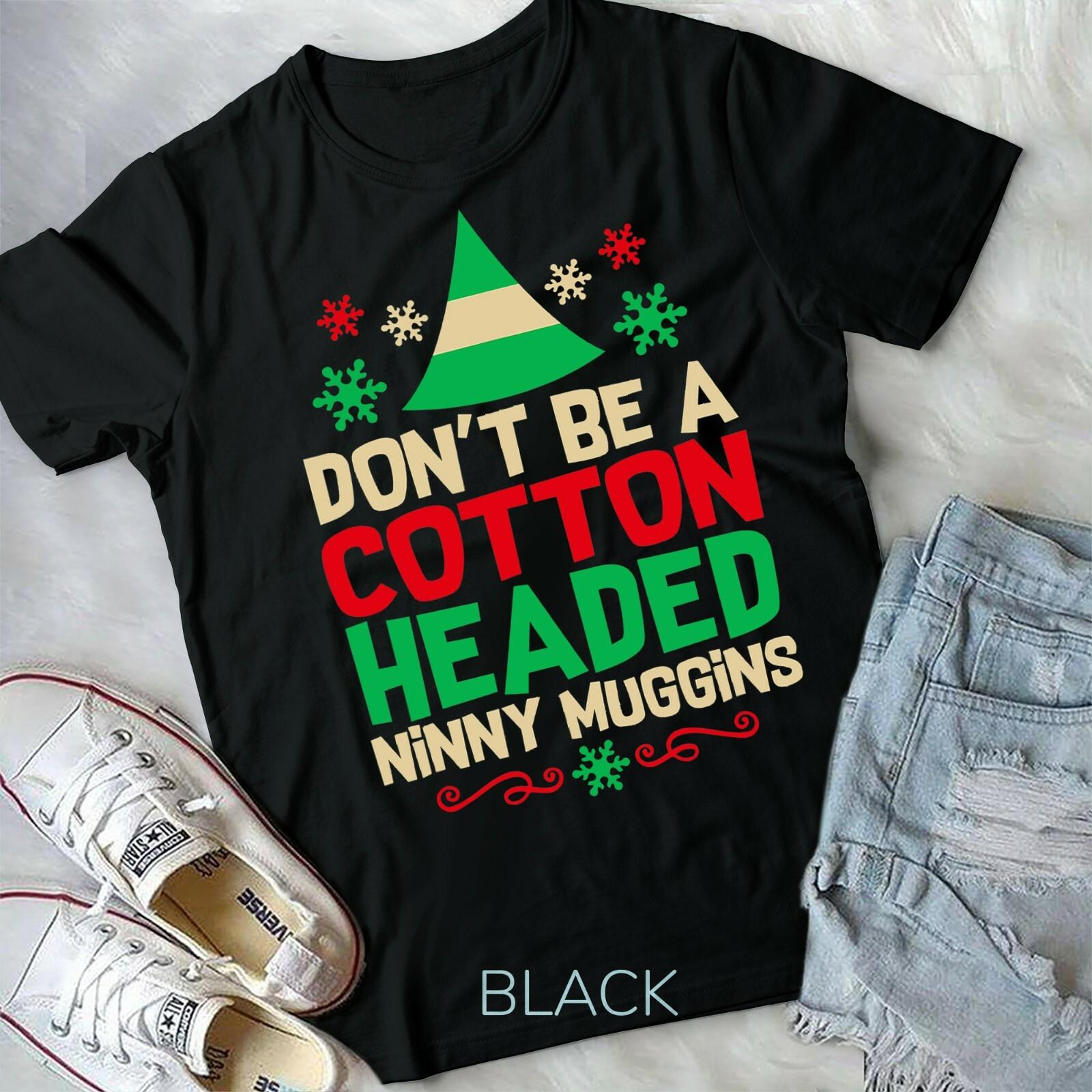 Don t Be Cotton Headed Popular Culture Xmas Movie Quote Elf Unisex Form TShir M