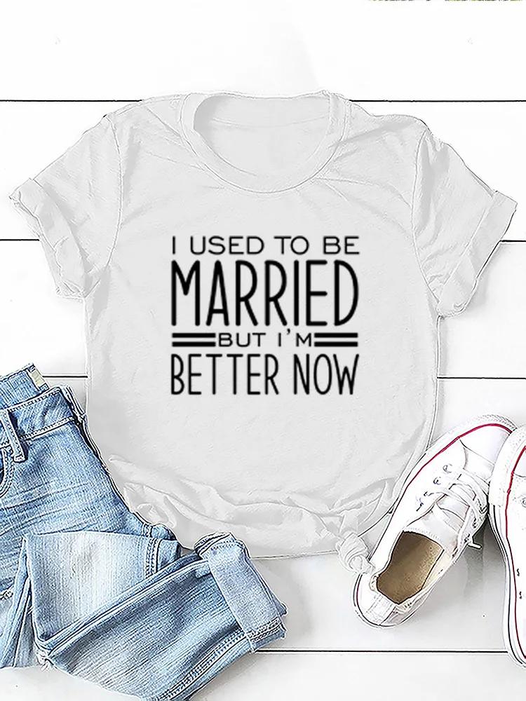 I Used To Be Married Print Women T Shirt Short Sleeve O Neck Loose Women Tshirt Ladies Tee Shirt Tops Clothes Camisetas Mujer