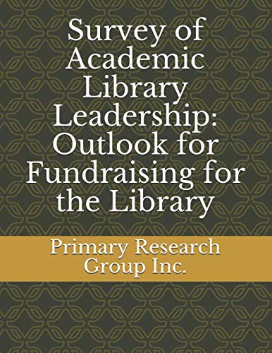 Survey of Academic Library Leadership: Outlook for Fundraising for the Library