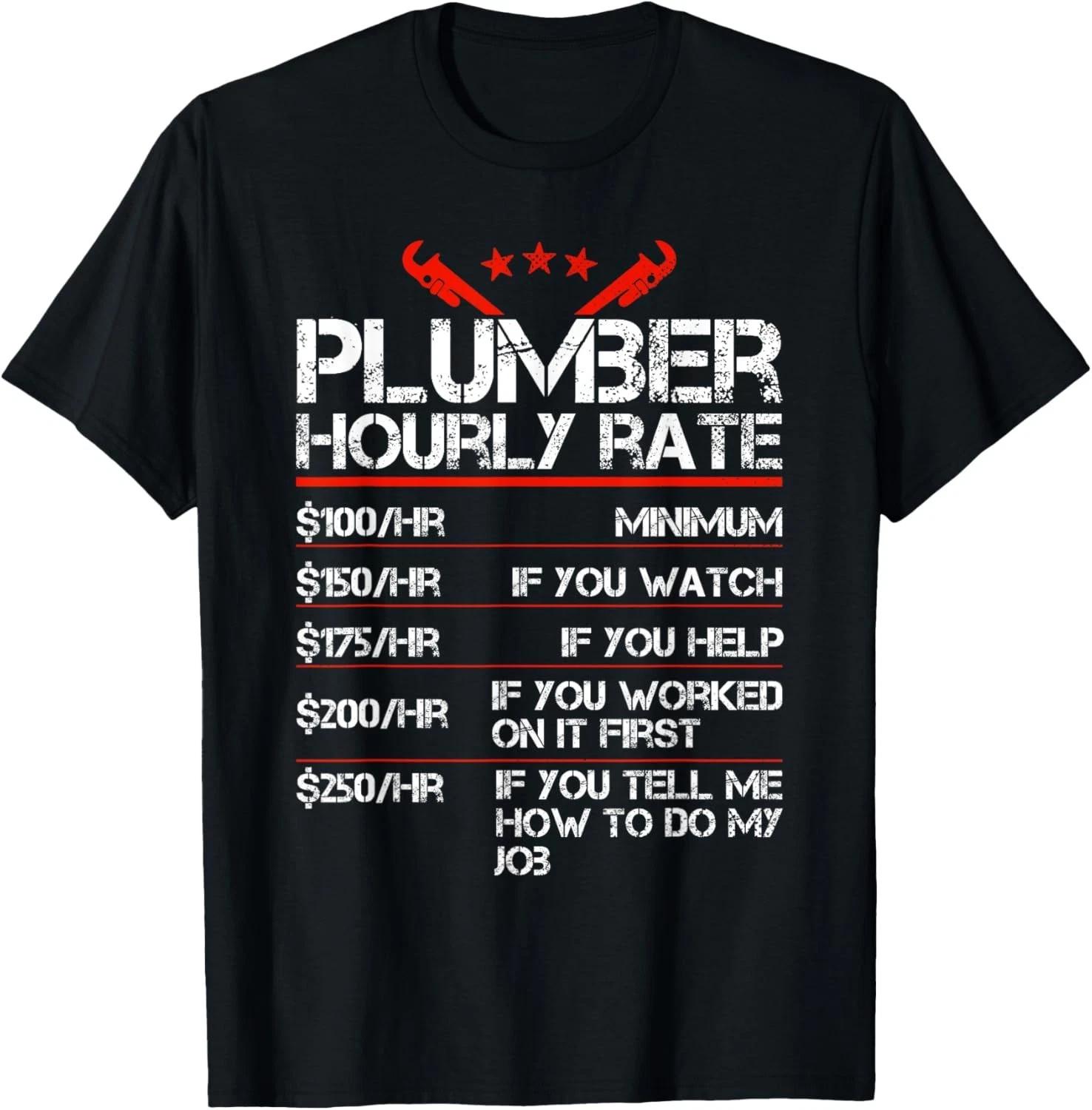 

Funny Plumber Gifts Plumber Hourly Labor Rates Plumber Gift Unisex T-Shirt 2XL