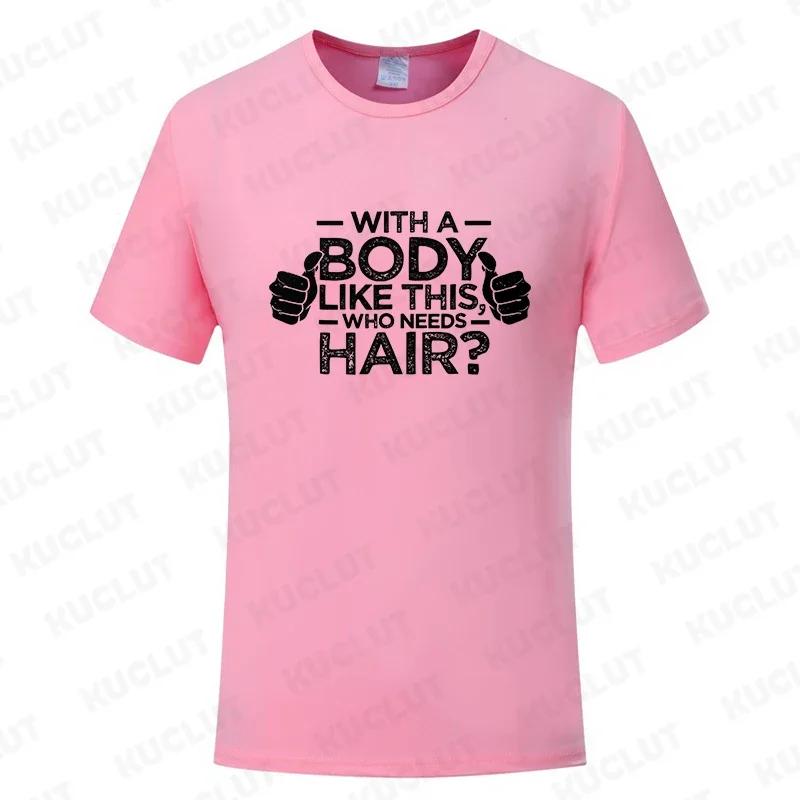 With A Body Like This Who Needs Hair Shirt Leisure Summer T Shirts for Men Tops T Shirt New Fashion Tee Tshirts Funny Bald Gift
