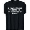 European Sizes Funny "If You're Trying To Scare Me I'm Terrified of " Men'S T-Shirt - Black with White Text Humorous Graphic Tee