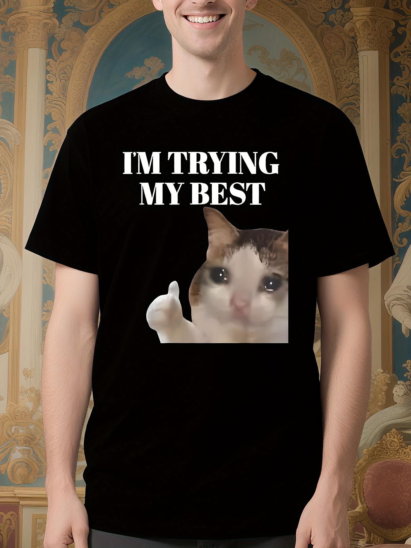 Funny Crying Cat Meme Tshirt for Men and Women - I m Tryi... S