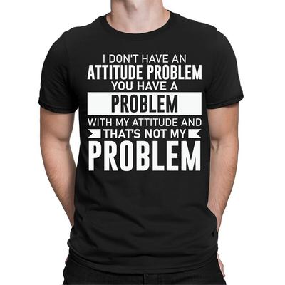 I Dont Have An Attitude Problem You Have Funny Mens Womens TShirts Tee Top #BAL Unisex T-Shirt