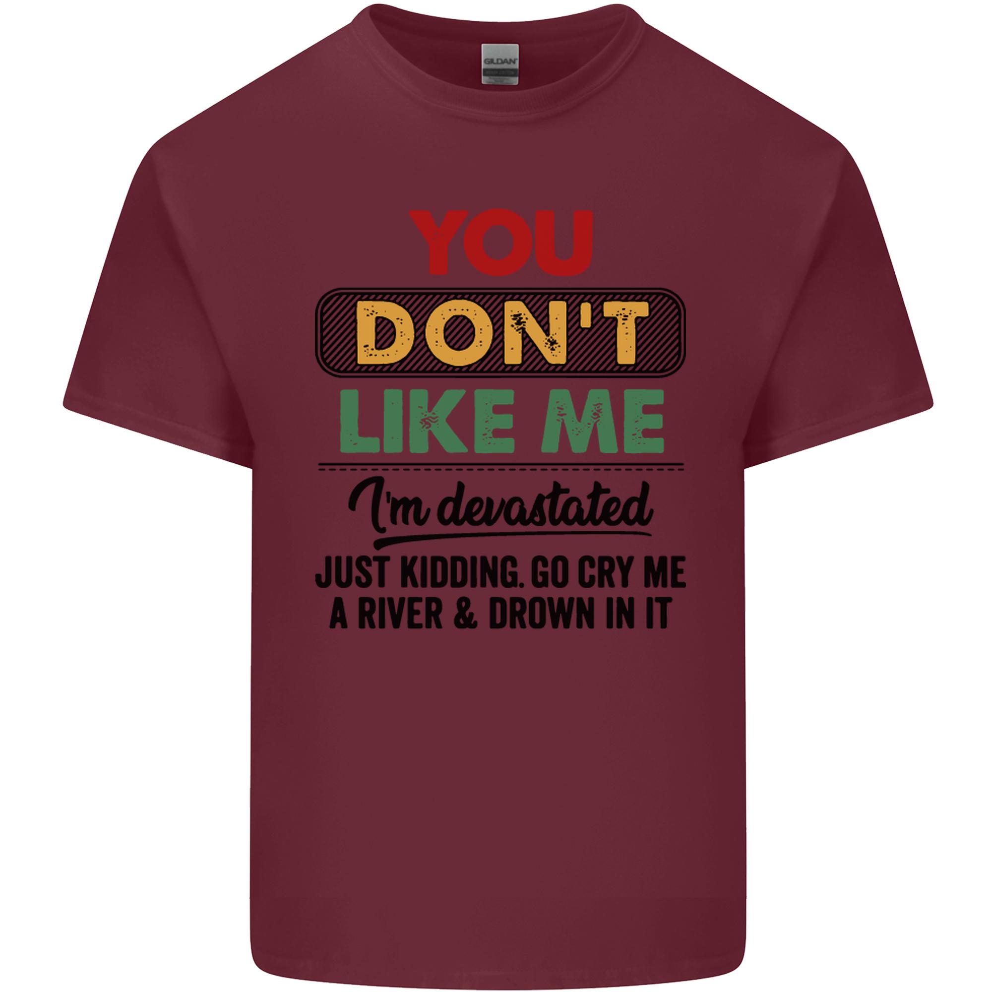 You Dont Like Me Funny Sarcastic Slogan Unisexs Light Cotton TShirt S