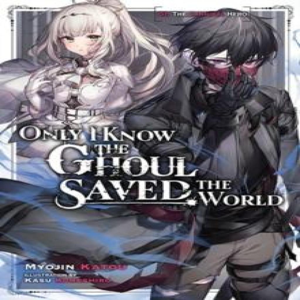 Only I Know the Ghoul Saved the World Vol. 1 light novel by Myojin Katou Paperback Book 9781975367534
