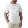 Say Less Graphic Tee Tshirt Simple Solid Color Crew Neck Tee