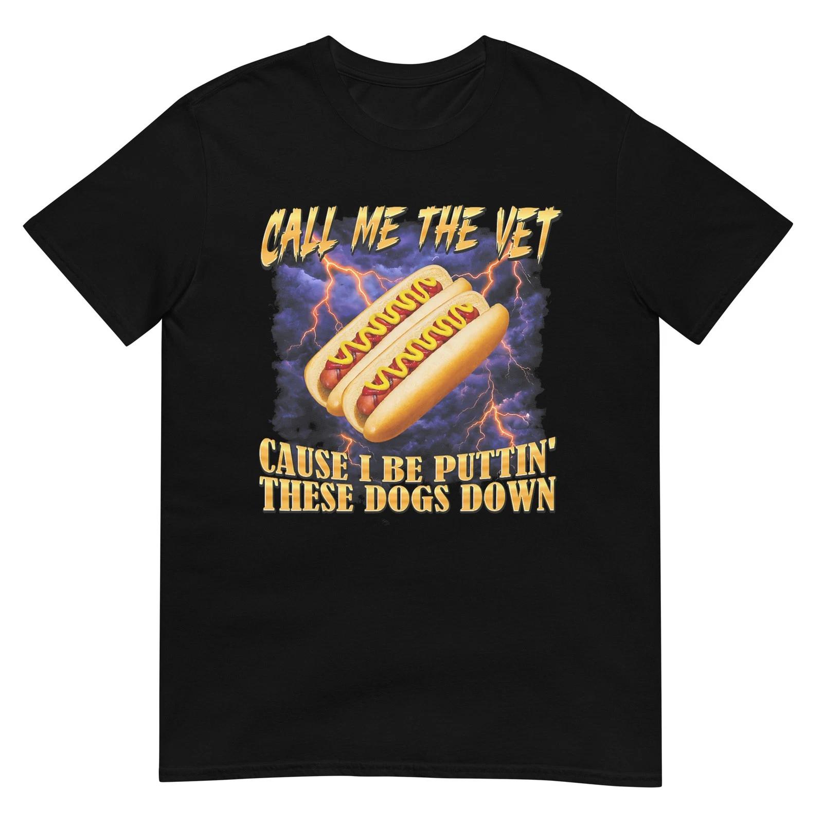 Call Me The Vet Hot Dog Funny Hard Hot Dog Meme Men Women T-Shirt 3XL