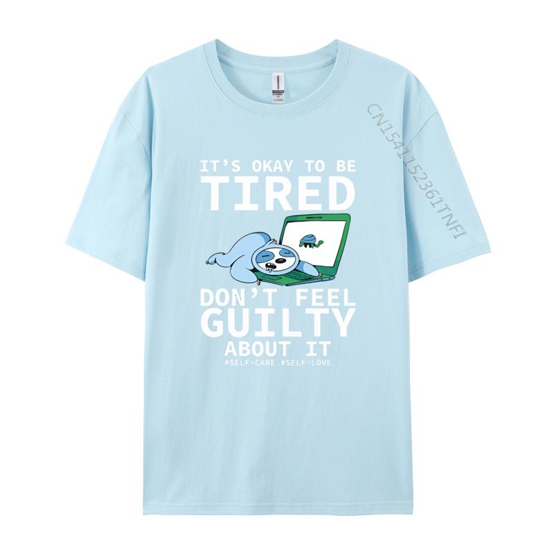 

Its Okay To Be Tired Dont Feel Guilty Tshirt Mens Tshirt Personalized Print T Shirt Black Best Gift 4XL