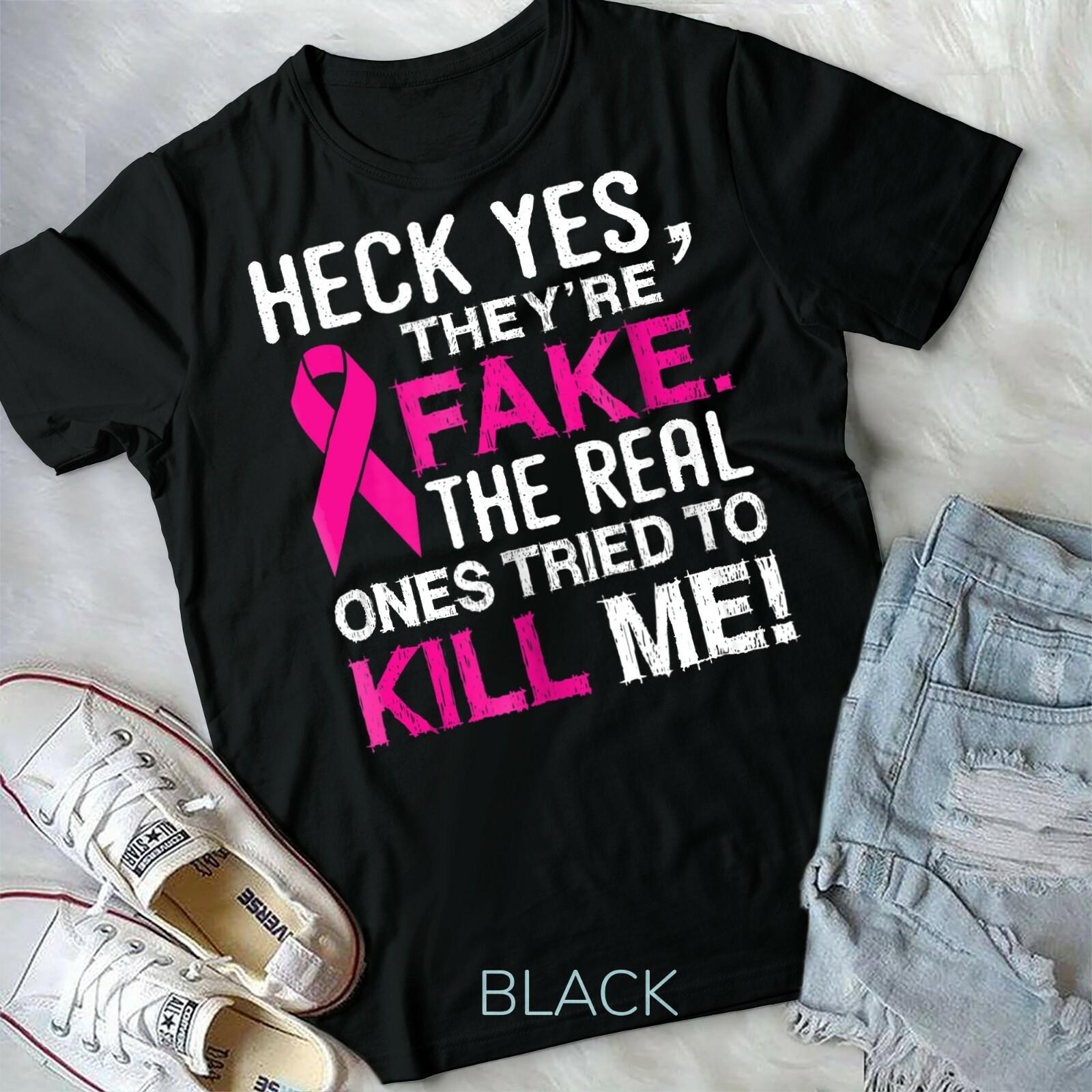Yes They re Fake The Real Ones Tried to Kill Me Shirt Unisex T-shirt L