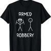 Armed Robbery Sarcastic Sarcasm Funny Stickman Stick Figure T-Shirt