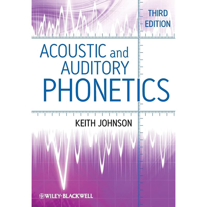 Acoustic and Auditory Phonetics Fully Revised and Expanded, the Third Edition of