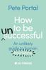 The How To Be (Un)Successful : An Unlikely Guide To Human Flourishing Book