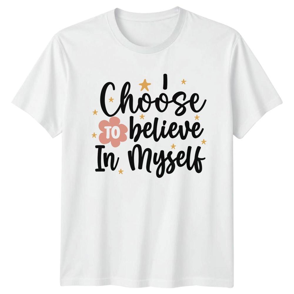 I Choose To Believe In Myself Positive Quote Graphic TShirt S
