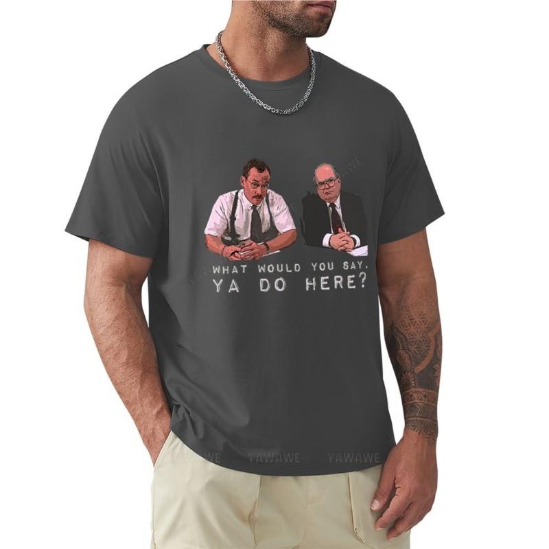 

Cotton tshirt men What would you say ya do here TShirt TShirt summer tops vintage t shirt mens graphic tshirts brand tees 4XL
