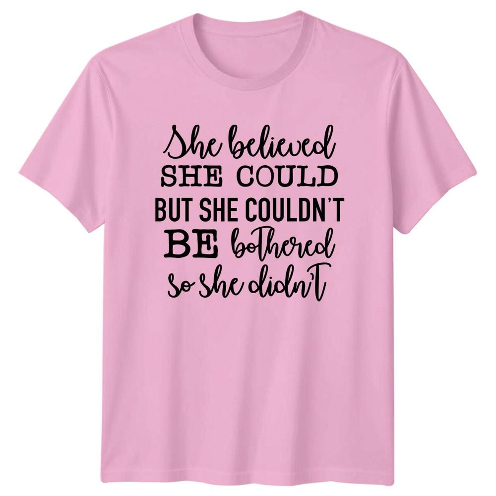 She Believed She Could But She Couldnt Be Bothered So She Didnt TShirt