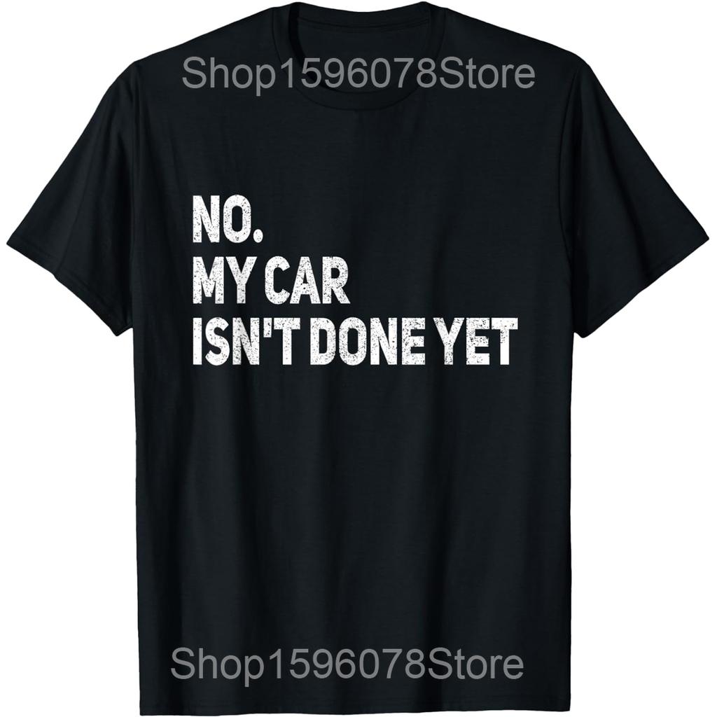 Car Mechanic No My Car Is Not Ready Engine Garage Guy T Shirts Men Humor Streetwear Tee Shirt Short Sleeve Unisex Loose Clothing