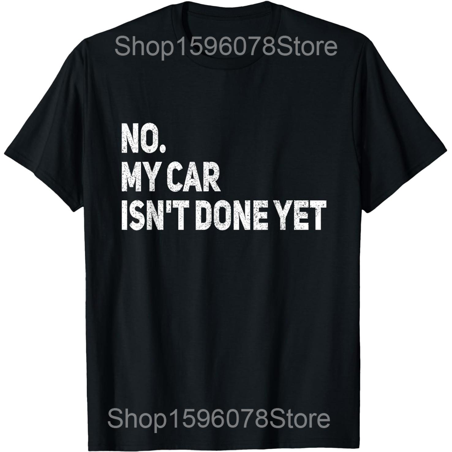 Car Mechanic No My Car is Not Ready Engine Garage Guy T Shirts Men Humor Streetwear Tee Shirt Short Sleeve Unisex Loose Clothing S