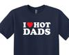 I Love Hot Dads T-Shirt, Funny Graphic Tee
