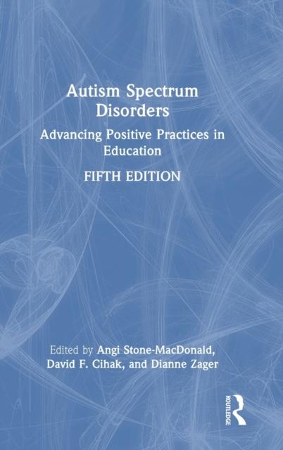 The Autism Spectrum Disorders : Advancing Positive Practices In Education Book