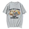 Dont Be A Loser Keep Gambling Meme T Shirt Unisexs Fashion Hip Hop Tshirt Casual Cotton Short Sleeve Oversized T Shirts Unisex
