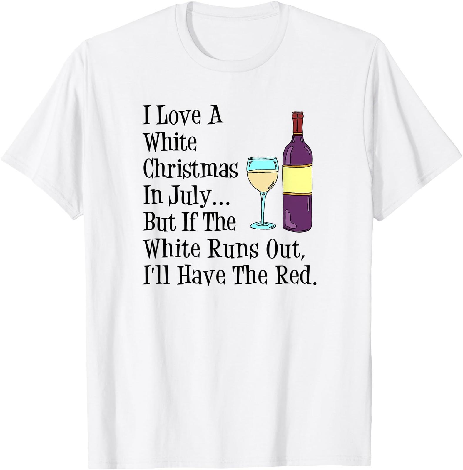 Love A White Christmas In July Wine Funny T-Shirt S