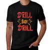 Drill Baby Drill Tshirt Casual Trendy Short Sleeve Tshirt