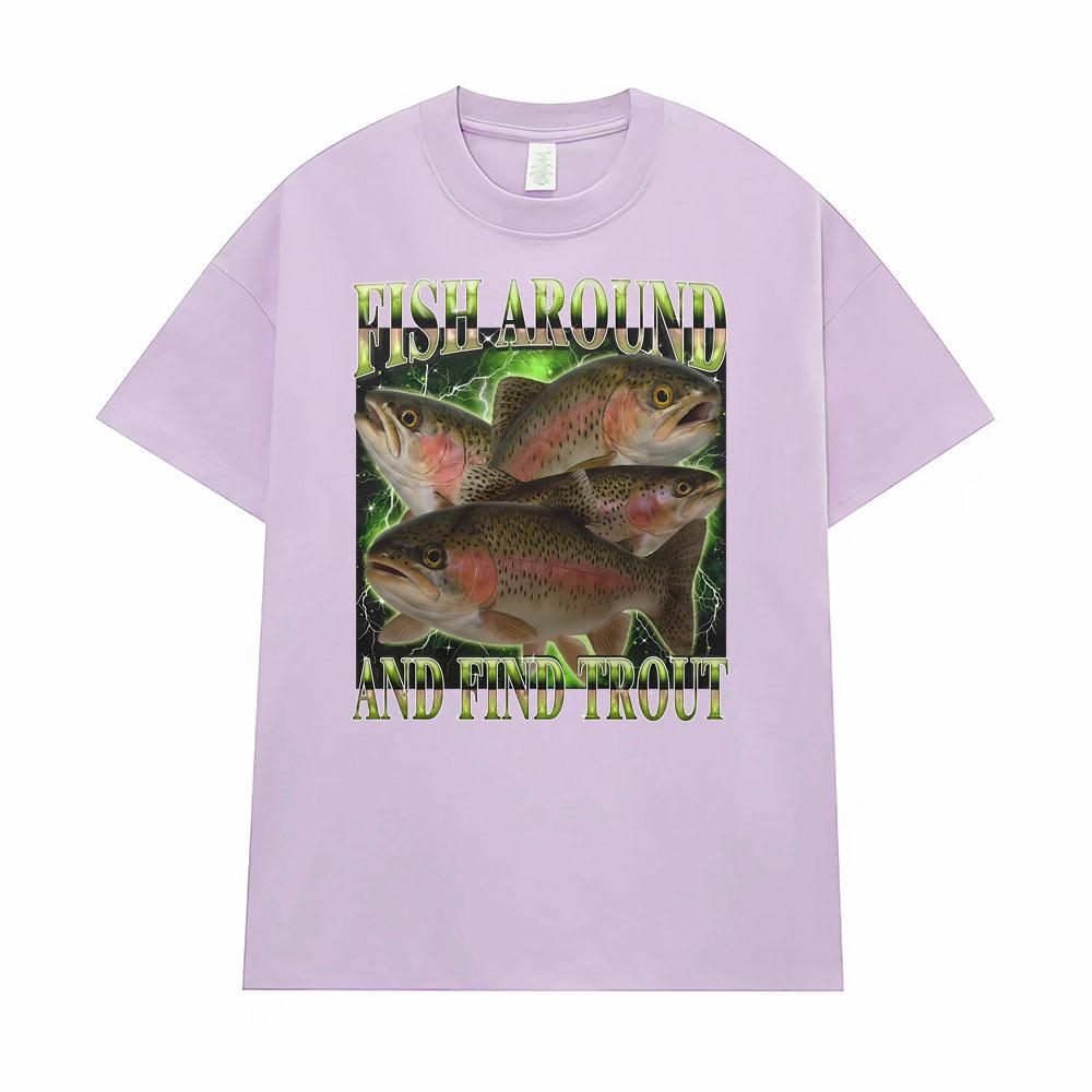 Fish Around and Find Trout Funny Vintage Graphic Gift Fisherman T-shirt Men Women Oversized T Shirt High Quality Comfort T-shirt