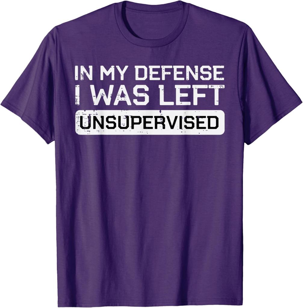 In My Defense I Was Left Unsupervised Funny Graphic Tee Breathable Cotton Casual TShirt
