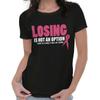 Breast Cancer Cure Losing Is Not An Option Womens Top Junior Graphic Tee