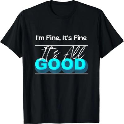It’s Fine I’m Fine It's All Good Funny Graphic Gift T-Shirt