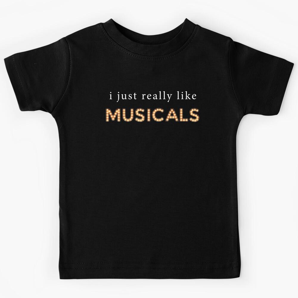 I Just Really Like Musicals Kids T-Shirt 100