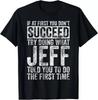 If At First You Don't Succeed Try Doing What Jeff Gift Unisex T-Shirt Unisex T-Shirt
