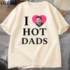 I Love Hot Dads Tshirt The Twilight Saga Charlie Swan Billy Graphic T Shirts Unisex Women T Shirt Streetwear Comfortable Clothes