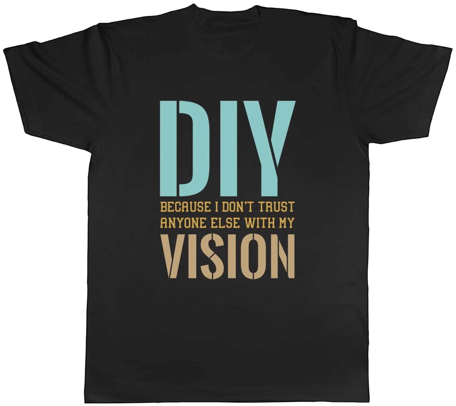 Funny DIY Mens T-Shirt Don t Trust Anyone Else with my Vision Tee Gift XXXL