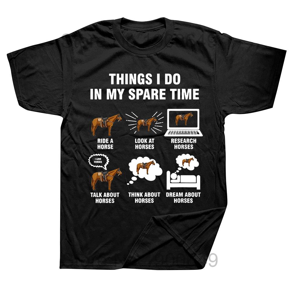Funny 6 Things I Do In My Spare Time Horse Riding T Shirts Graphic Cotton Streetwear Short Sleeve Birthday Gifts Summer Tshirt