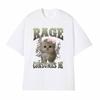 Rage Consumes Me Funny Gifts Cat Meme T Shirt Unisex Fashion Kawaii Tshirts Men Short Sleeve Casual Cotton Oversized Tshirt