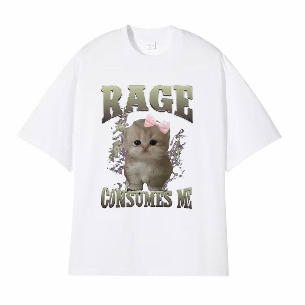 Rage Consumes Me Funny Gifts Cat Meme T Shirt Unisex Fashion Kawaii Tshirts Men Short Sleeve Casual Cotton Oversized Tshirt