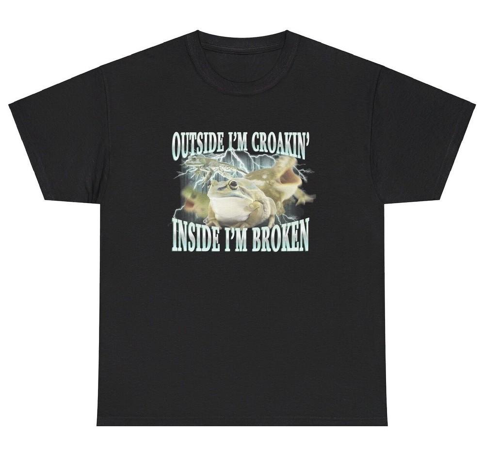 Outside I’m Croaking Inside I’m Broken Frog T Shirt Funny Ironic Gen Z Humor Tee Unisex T-Shirt S