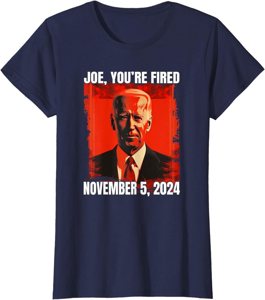 Joe You re Fired Fire Biden Elect Trump President Ladies  Crewneck T-Shirt Unisex T-Shirt M