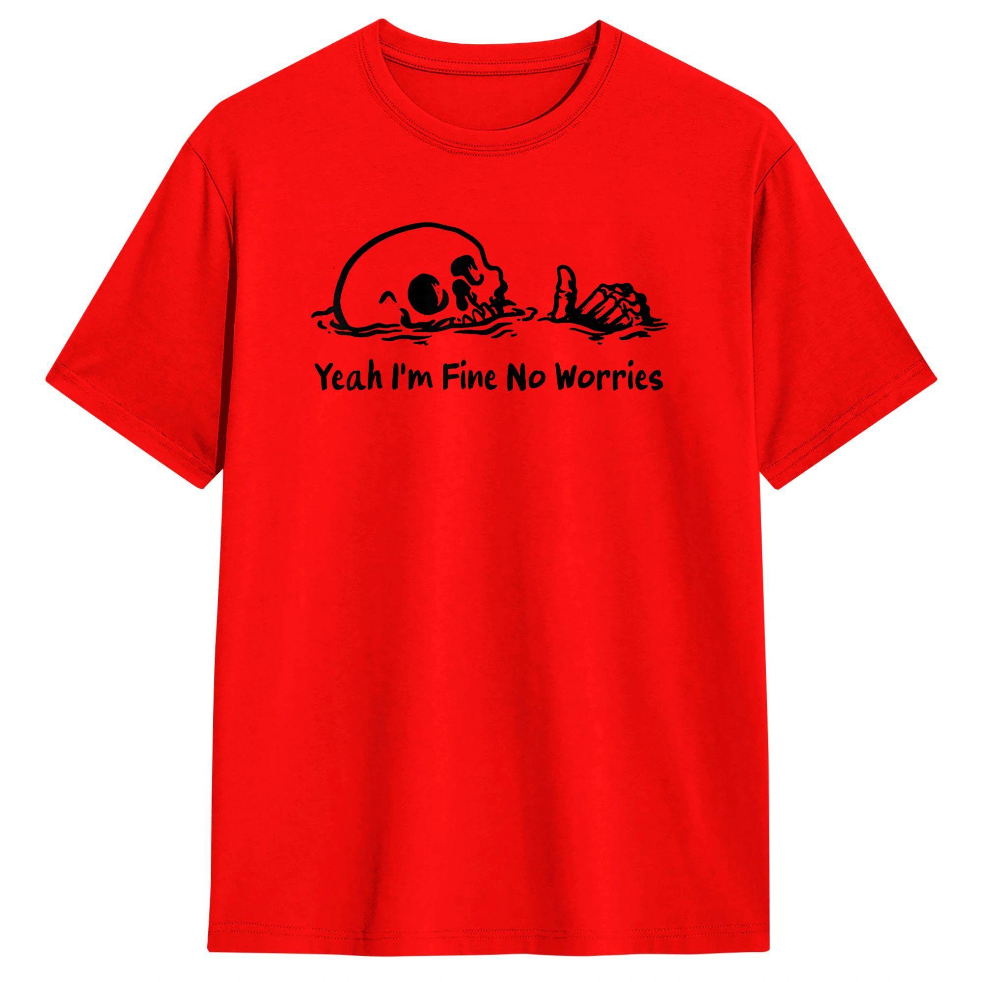 Yeah Im Fine No Worries Dark Humor T Shirts for Unisex Pure Cotton Creative TShirts Crew Neck  Tee Shirt Short Sleeve Clothes S