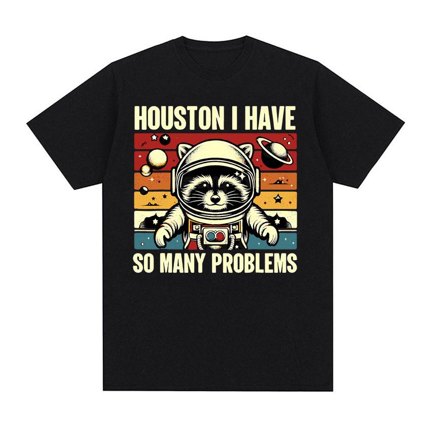 Houston I Have So Many Problems Funny Raccoon in Space Meme T Shirts Men Women Comfortable Color Retro Short Sleeve T-shirt Tops