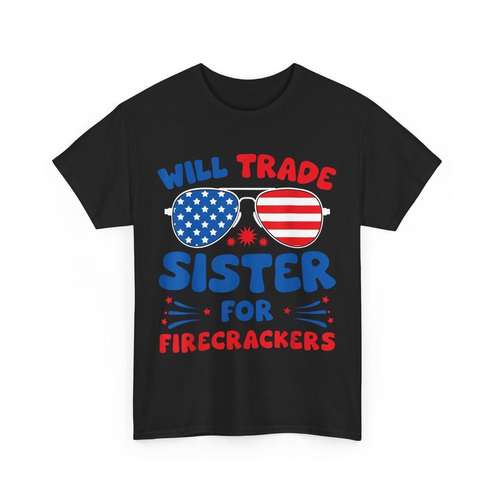 4th of July Will Trade Sister for Firecrackers Fourth of July Patriotic T-Shirt