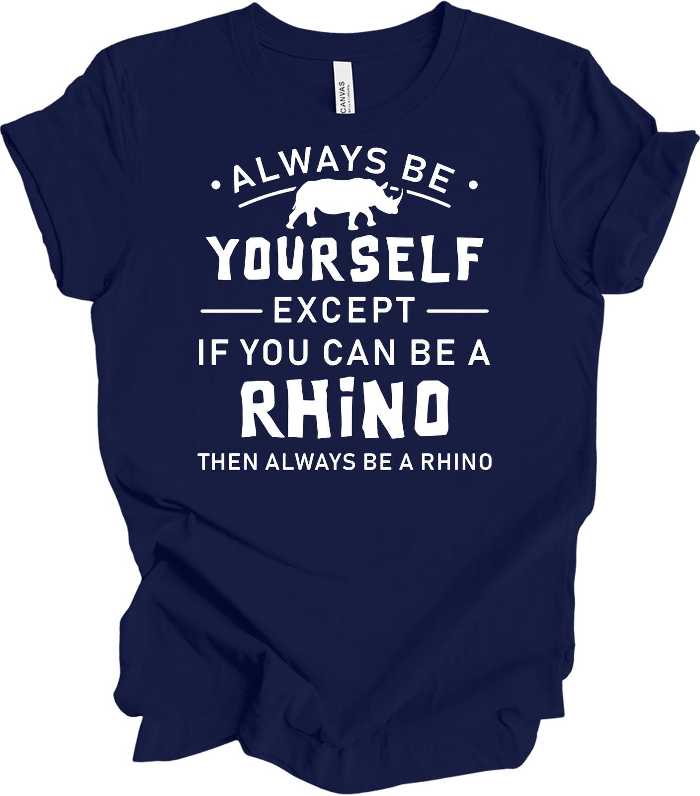 Always Be Yourself Rhino T-Shirt - Fun Animal Lover Tee S