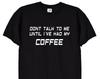 Don't Talk To Me Until I've Had My Coffee, Caffein Funny T Shirt for Coffee Lovers, Gift Top for Men Women Black and White Colour, 265