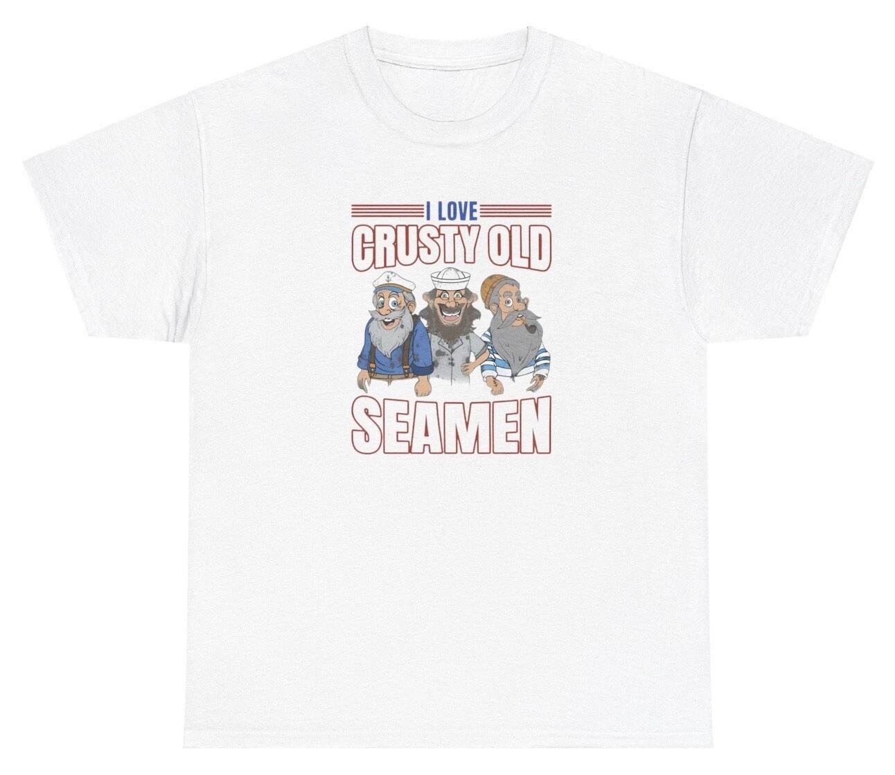 I Love Crusty Old Seaman T Shirt Funny Inappropriate Sexual Humor Weird Tee S