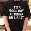 It's A Good Day To Drink On A Boat Shirt, Lake Life Tee, Funny Boating Shirt, Su Unisex T-Shirt